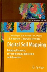 Digital Soil Mapping: Bridging Research, Environmental Application, And Operation (Progress In Soil Science) - Janis L. Boettinger, David W. Howell, Amanda C. Moore, Alfred E. Hartemink, Suzann Kienast-Brown