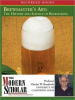 Brewmaster's Art: Understanding the History and Science of Beer Making - Charles W. Bamforth