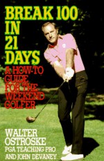 Break 100 in 21 Days - Walter Ostroske, John Devaney, Amy La Montagne