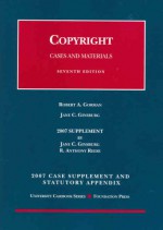 2007 Supplement and Statutory Appendix to Gorman & Ginsburg's Copyright: Cases and Materials, 7th (University Casebook) - Robert A. Gorman, Jane C. Ginsburg, R. Anthony Reese