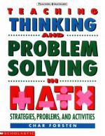 Teaching Thinking and Problem Solving in Math: Strategies, Problems and Activities - Char Forsten, Amie Ten