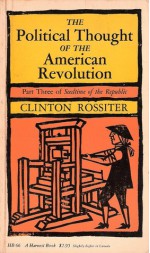 The Political Thought of the American Revolution (Part Three of Seedtime of the Republic Series) - Clinton Rossiter