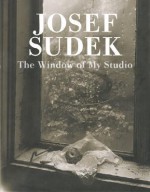 Josef Sudek: The Window of My Studio - Josef Sudek