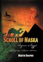 Scroll of Naska: Sojourn in Egypt - Martin Shapiro