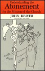 Understanding the Atonement for the Mission of the Church - John Driver