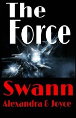 The Force - Alexandra Swann, Joyce Swann, Stefan Swann