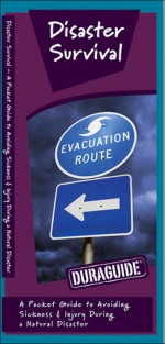 Disaster Survival: A Folding Pocket Guide to Avoiding Sickness & Injury During a Natural Disaster - James Kavanagh, Raymond Leung