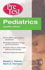 Pediatrics: PreTest Self-Assessment and Review - Robert Yetman, Mark Hormann