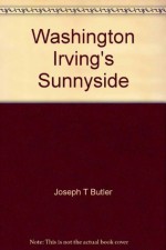 Washington Irving's Sunnyside - Joseph T Butler