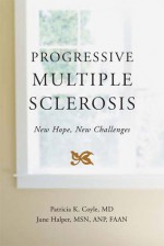 Progressive Multiple Sclerosis: New Hope, New Challenges - Patricia K. Coyle, June Halper