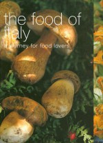 The Food of Italy: A Journey for Food Lovers - Sophie Braimbridge, Jo Glynn