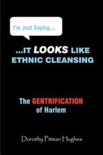 I'm Just Saying... It Looks Like Ethnic Cleansing (the Gentrification of Harlem) - Dorothy Pitman Hughes