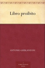 Libro proibito (Italian Edition) - Antonio Ghislanzoni