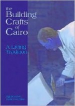 The Building Crafts of Cairo: A Living Tradition - Agnieszka Dobrowolska