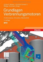 Grundlagen Verbrennungsmotoren: Funktionsweise, Simulation, Messtechnik (ATZ/MTZ-Fachbuch) (German Edition) - Günter P. Merker, Günter P. Merker, Christian Schwarz, Christian Schwarz, Rüdiger Teichmann, Rüdiger Teichmann, Bodo Durst, Peter Eckert, Frank Otto, Krüger Christian, Sebastian Rakowski, Claus Reulein, Gunnar Stiesch, Reinhard Tatschl, Andreas Wimmer, Ernst Winklhofer, 