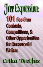 Free Expression: 101 Fee-Free Contests, Competitions, and Other Opportunities for Resourceful Writers - Erika Dreifus