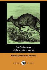 An Anthology of Australian Verse (Dodo Press) - William Charles Wentworth, Charles Harpur, Bertram Stevens