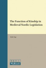 The Function of Kinship in Medieval Nordic Legislation - Brill