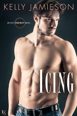 Icing: An Aces Hockey Novel - Kelly Jamieson