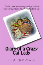 Diary of a Crazy Cat Lady - L. Brown