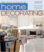 The Smart Approach to® Home Decorating, 3rd Edition - Editors of Creative Homeowner