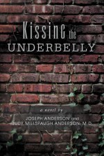 Kissing the Underbelly - Joseph Anderson, Judy Millspaugh Anderson