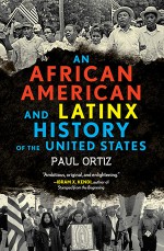 An African American and Latinx History of the United States - Paul Ortiz