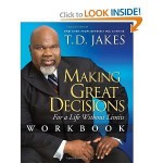 Making Great Decisions Workbook: For a Life Without Limits - T.D. Jakes