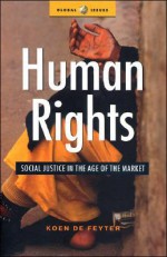 Human Rights: Social Justice in the Age of the Market - Koen De Feyter