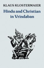 Hindu and Christian in Vrindaban - Klaus K. Klostermaier, Antonia Fonseca