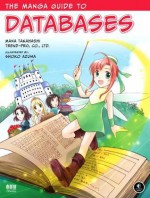 The Manga Guide to Databases - Mana Takahashi, Shoko Azuma, Trend-Pro Co. Ltd.