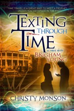 Texting Through Time: A Trek with Brigham Young - Christy Monson