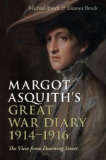 Margot Asquith's Great War Diary 1914-1916: The View from Downing Street - Michael Brock, Eleanor Brock