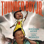 Thunder Boy Jr. - Sherman Alexie, Yuyi Morales