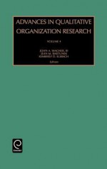 Advances in Qualitative Organization Research, Volume 4 - John A. Wagner III, Kimberly D. Elsbach