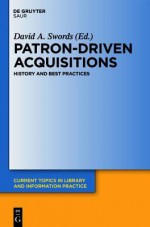 Patron-Driven Acquisitions: History and Best Practices - David A. Swords