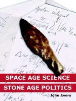 Space-Age Science and Stone-Age Politics - John Avery