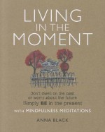 Living in the Moment - Anna Black