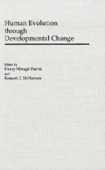 Human Evolution through Developmental Change - Nancy Minugh-Purvis, F. Clark Howell