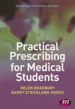 Practical Prescribing for Medical Students - Helen Bradbury, Barry Strickland Hodge