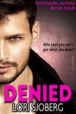 Denied: Southern Alphas - Book Four - Lori Sjoberg