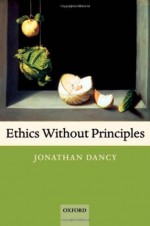 Ethics without Principles - Jonathan Dancy