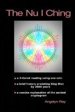 The NU I Ching: A 3-Tiered Reading Using One Coin, and a Brief History Predating King Wen by 2000 Years - Angelyn Ray