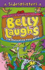 Belly Laughs: 150 Ribtickling Food Jokes (Sidesplitters): 150 Ribtickling Food Jokes (Sidesplitters) - Fred Blunt