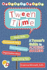 Tween Time: A Tween's Guide to ACADEMIC SUCCESS (Tween Success Series Book 1) - Erainna Winnett