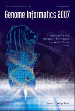 Genome Informatics 2007: Genome Informatics Series Vol. 19 - Proceedings of the 18th International Conference - See-Kiong Ng, Limsoon Wong