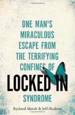 Locked In: One Man's Miraculous Escape from the Terrifying Confines of Locked-in Syndrome - Richard Marsh, Jeff Hudson