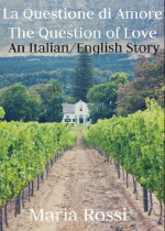 La Questione di Amore/The Question of Love (An Italian/English Dual Language Story) - Maria Rossi