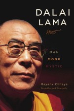 Dalai Lama: Man, Monk, Mystic - Mayank Chhaya