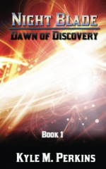 Dawn of Discovery (Night Blade Book 1) - Kyle Perkins